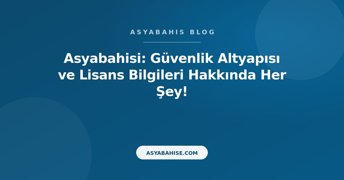Asyabahisi: Güvenlik Altyapısı ve Lisans Bilgileri Hakkında Her Şey! - Asyabahis Resmi Blog Gorseli