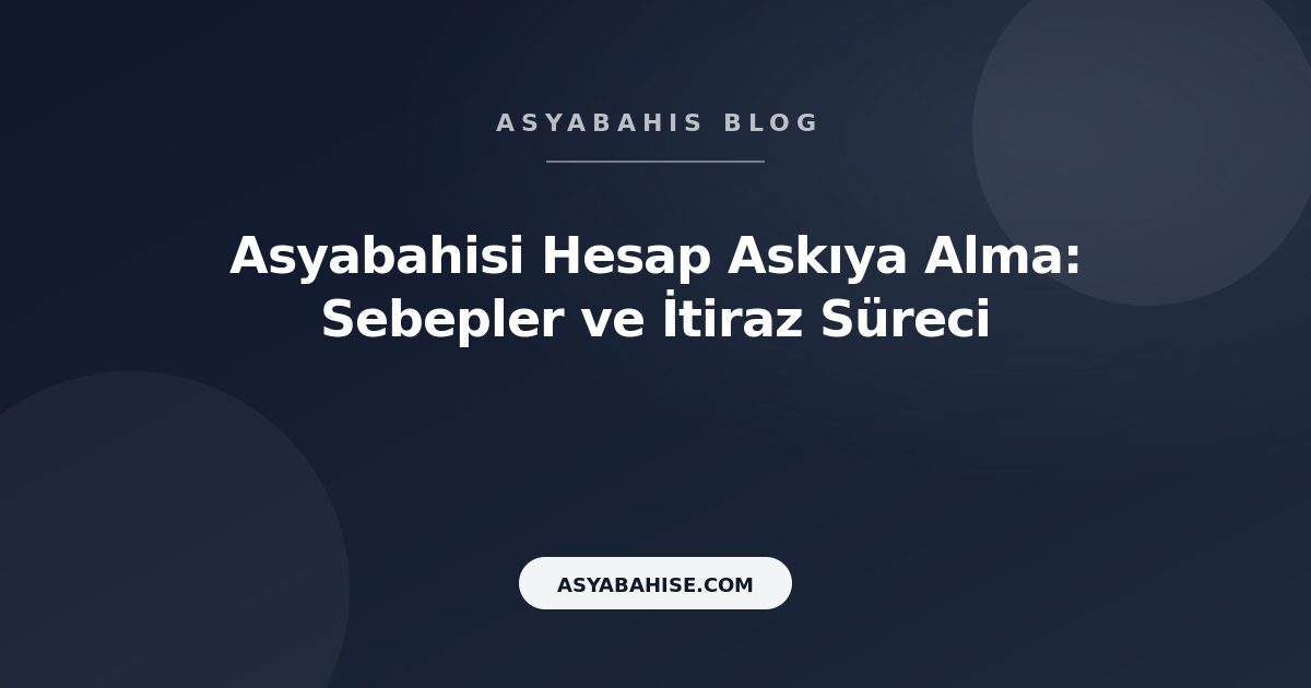 Asyabahisi Hesap Askıya Alma: Sebepler ve İtiraz Süreci - Asyabahis Resmi Blog Gorseli Asyabahisi Hesap Askıya Alma: Sebepler ve İtiraz Süreci - Asyabahis Resmi Blog Gorseli