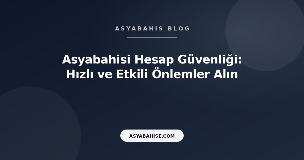 Asyabahisi Hesap Güvenliği: Hızlı ve Etkili Önlemler Alın - Asyabahis Resmi Blog Gorseli Asyabahisi Hesap Güvenliği: Hızlı ve Etkili Önlemler Alın - Asyabahis Resmi Blog Gorseli