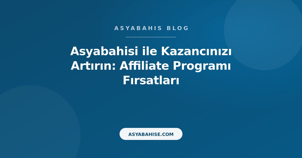 Asyabahisi ile Kazancınızı Artırın: Affiliate Programı Fırsatları - Asyabahis Resmi Blog Gorseli