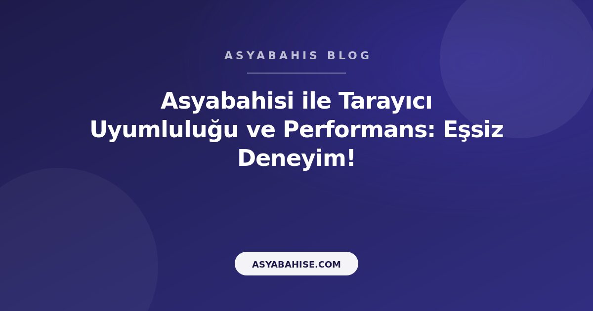 Asyabahisi ile Tarayıcı Uyumluluğu ve Performans: Eşsiz Deneyim! - Asyabahis Resmi Blog Gorseli Asyabahisi ile Tarayıcı Uyumluluğu ve Performans: Eşsiz Deneyim! - Asyabahis Resmi Blog Gorseli
