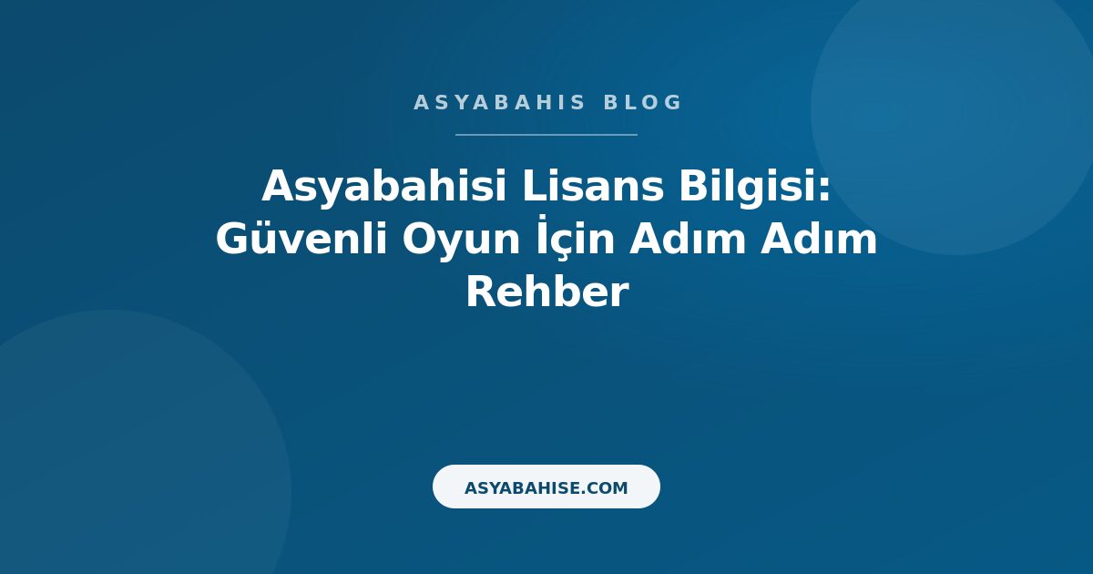 Asyabahisi Lisans Bilgisi: Güvenli Oyun İçin Adım Adım Rehber - Asyabahis Resmi Blog Gorseli Asyabahisi Lisans Bilgisi: Güvenli Oyun İçin Adım Adım Rehber - Asyabahis Resmi Blog Gorseli