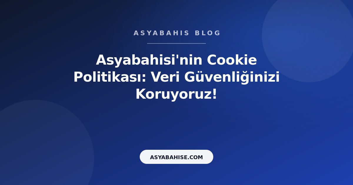 Asyabahisi'nin Cookie Politikası: Veri Güvenliğinizi Koruyoruz! - Asyabahis Resmi Blog Gorseli Asyabahisi'nin Cookie Politikası: Veri Güvenliğinizi Koruyoruz! - Asyabahis Resmi Blog Gorseli