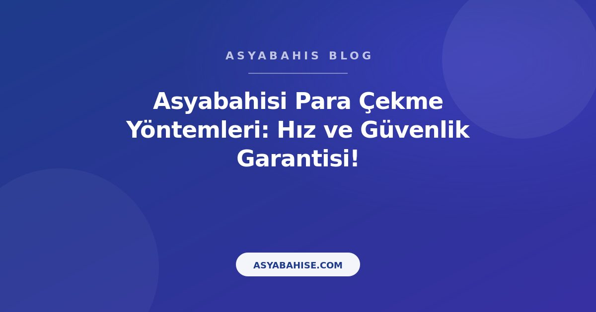 Asyabahisi Para Çekme Yöntemleri: Hız ve Güvenlik Garantisi! - Asyabahis Resmi Blog Gorseli Asyabahisi Para Çekme Yöntemleri: Hız ve Güvenlik Garantisi! - Asyabahis Resmi Blog Gorseli