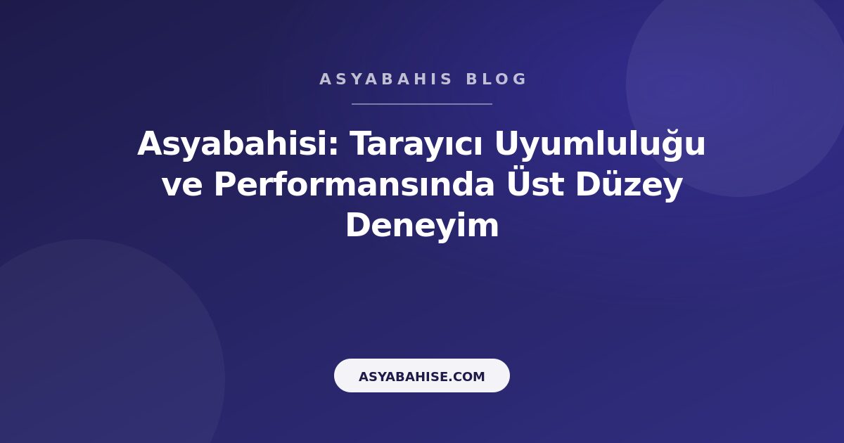 Asyabahisi: Tarayıcı Uyumluluğu ve Performansında Üst Düzey Deneyim - Asyabahis Resmi Blog Gorseli Asyabahisi: Tarayıcı Uyumluluğu ve Performansında Üst Düzey Deneyim - Asyabahis Resmi Blog Gorseli