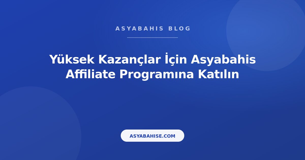 Yüksek Kazançlar İçin Asyabahis Affiliate Programına Katılın - Asyabahis Resmi Blog Gorseli Yüksek Kazançlar İçin Asyabahis Affiliate Programına Katılın - Asyabahis Resmi Blog Gorseli